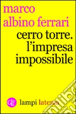 Cerro Torre: L'impresa impossibile. E-book. Formato EPUB ebook