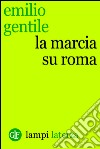 La marcia su Roma. E-book. Formato EPUB ebook