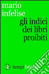 Gli indici dei libri proibiti. E-book. Formato EPUB ebook di Mario Infelise