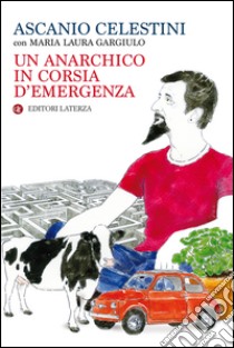 Un anarchico in corsia d'emergenza. E-book. Formato EPUB ebook di Ascanio Celestini