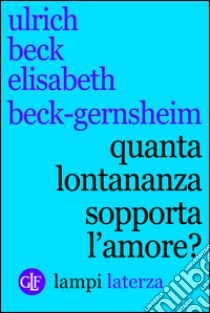 Quanta lontananza sopporta l'amore?. E-book. Formato EPUB ebook di Elisabeth Beck-Gernsheim