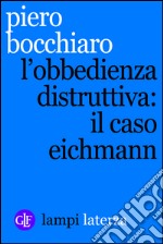 L'obbedienza distruttiva: il caso Eichmann. E-book. Formato EPUB
