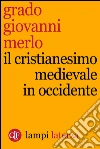 Il cristianesimo medievale in Occidente. E-book. Formato EPUB ebook di Grado Giovanni Merlo