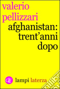 Afghanistan: trent'anni dopo. E-book. Formato EPUB ebook di Valerio Pellizzari