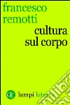 Cultura sul corpo. E-book. Formato EPUB ebook di Francesco Remotti