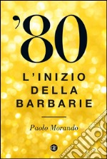 '80: L'inizio della barbarie. E-book. Formato EPUB ebook