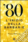 '80: L'inizio della barbarie. E-book. Formato EPUB ebook