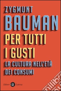 Per tutti i gusti: La cultura nell'età dei consumi. E-book. Formato EPUB ebook di Zygmunt Bauman