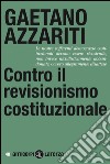 Contro il revisionismo costituzionale: Tornare ai fondamentali. E-book. Formato EPUB ebook di Gaetano Azzariti