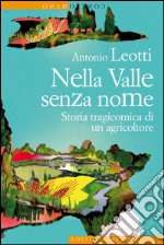 Nella Valle senza nome: Storia tragicomica di un agricoltore. E-book. Formato EPUB