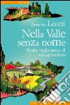 Nella Valle senza nome: Storia tragicomica di un agricoltore. E-book. Formato EPUB ebook di Antonio Leotti