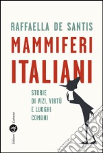 Mammiferi italiani: Storie di vizi, virtù e luoghi comuni. E-book. Formato EPUB ebook