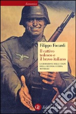 Il cattivo tedesco e il bravo italiano: La rimozione delle colpe della seconda guerra mondiale. E-book. Formato EPUB ebook