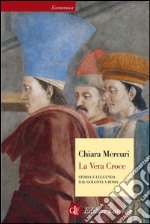 La Vera Croce: Storia e leggenda dal Golgota a Roma. E-book. Formato EPUB ebook