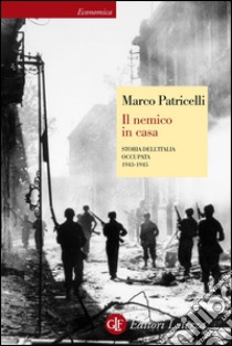 Il nemico in casa: Storia dell'Italia occupata 1943-1945. E-book. Formato EPUB ebook di Marco Patricelli