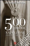 500 giorni: Napoleone dall'Elba a Sant'Elena. E-book. Formato EPUB ebook di Luigi Mascilli Migliorini