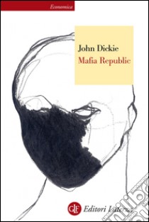 Mafia Republic: Cosa Nostra, camorra e 'ndrangheta dal 1946 a oggi. E-book. Formato EPUB ebook di Fabio Galimberti