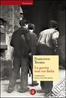 La guerra non era finita: I partigiani della Volante Rossa. E-book. Formato EPUB ebook di Francesco Trento