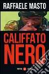 Califfato nero. E-book. Formato EPUB ebook di Raffaele Masto