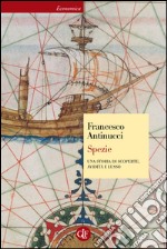 Spezie: Una storia di scoperte, avidità e lusso. E-book. Formato EPUB ebook