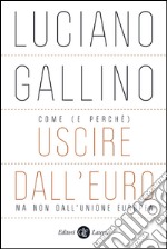 Come (e perché) uscire dall'euro, ma non dall'Unione europea. E-book. Formato EPUB ebook