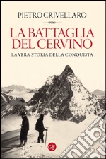 La battaglia del Cervino: La vera storia della conquista. E-book. Formato EPUB