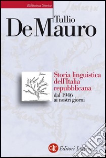 Storia linguistica dell'Italia repubblicana: dal 1946 ai nostri giorni. E-book. Formato EPUB ebook di Tullio De Mauro