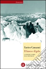 Il fuoco e il gelo: La Grande Guerra sulle montagne. E-book. Formato EPUB ebook