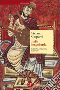 Italia longobarda: Il regno, i Franchi, il papato. E-book. Formato EPUB ebook di Stefano Gasparri