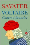 Voltaire: Contro i fanatici. E-book. Formato EPUB ebook