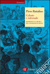 Celeste e infernale: Beethoven e la musica del Congresso di Vienna. E-book. Formato EPUB ebook di Piero Rattalino