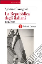 La Repubblica degli italiani: 1946-2016. E-book. Formato EPUB ebook