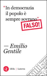 “In democrazia il popolo è sempre sovrano”: Falso!. E-book. Formato EPUB ebook