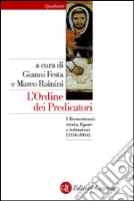 L'Ordine dei Predicatori: I Domenicani: storia, figure e istituzioni (1216-2016). E-book. Formato EPUB ebook