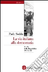La via italiana alla democrazia. Storia della Repubblica 1946-2013. E-book. Formato EPUB ebook di Paolo Soddu