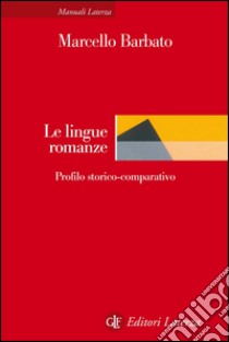 Le lingue romanze: Profilo storico-comparativo. E-book. Formato PDF ebook di Marcello Barbato