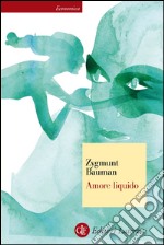 Amore liquido: Sulla fragilità dei legami affettivi. E-book. Formato EPUB ebook