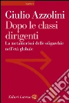 Dopo le classi dirigenti. La metamorfosi delle oligarchie nell'età globale. E-book. Formato EPUB ebook di Giulio Azzolini