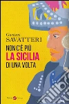 Non c'è più la Sicilia di una volta. E-book. Formato EPUB ebook di Gaetano Savatteri