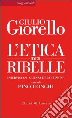 L'etica del ribelle: Intervista su scienza e rivoluzione. E-book. Formato EPUB