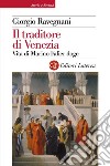 Il traditore di Venezia: Vita di Marino Falier doge. E-book. Formato EPUB ebook