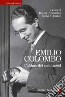 Emilio Colombo: L'ultimo dei costituenti. E-book. Formato EPUB ebook di Donato Verrastro