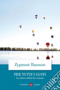 Per tutti i gusti: La cultura nell'età dei consumi. E-book. Formato EPUB ebook di Zygmunt Bauman