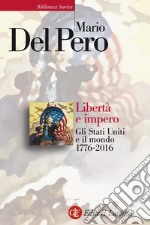 Libertà e impero: Gli Stati Uniti e il mondo 1776-2016. E-book. Formato EPUB ebook