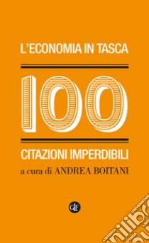 L'economia in tasca: 100 citazioni imperdibili. E-book. Formato EPUB ebook di Andrea Boitani