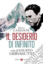 Il desiderio di infinito: Vita di Giusto Gervasutti. E-book. Formato EPUB ebook