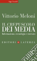 Il crepuscolo dei media: Informazione, tecnologia e mercato. E-book. Formato EPUB ebook