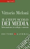 Il crepuscolo dei media: Informazione, tecnologia e mercato. E-book. Formato EPUB ebook