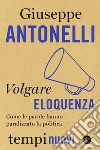 Volgare eloquenza: Come le parole hanno paralizzato la politica. E-book. Formato EPUB ebook