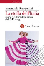 La stoffa dell'Italia: Storia e cultura della moda dal 1945 a oggi. E-book. Formato EPUB ebook